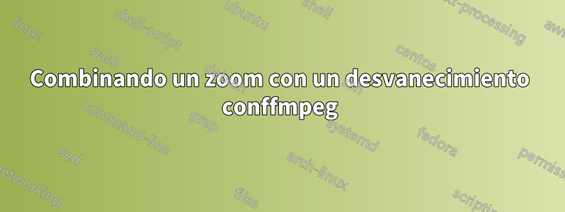 Combinando un zoom con un desvanecimiento conffmpeg