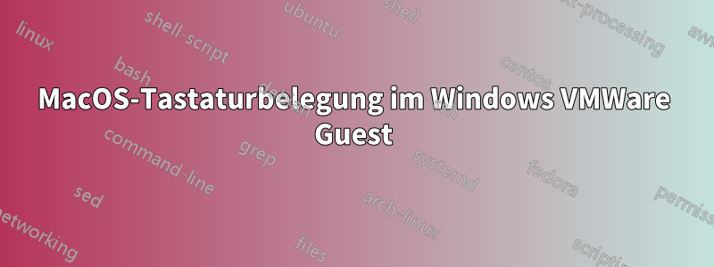 MacOS-Tastaturbelegung im Windows VMWare Guest