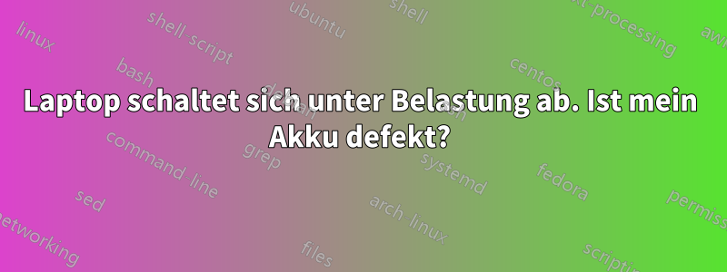 Laptop schaltet sich unter Belastung ab. Ist mein Akku defekt?