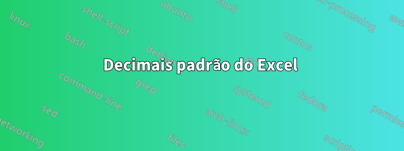 Decimais padrão do Excel