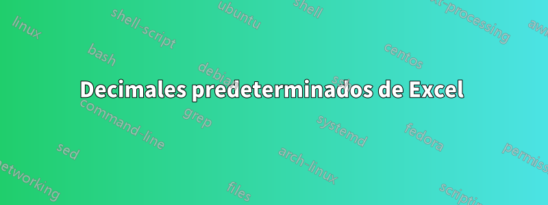 Decimales predeterminados de Excel