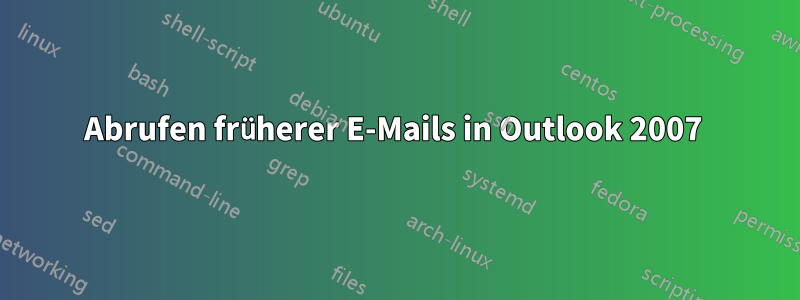 Abrufen früherer E-Mails in Outlook 2007 
