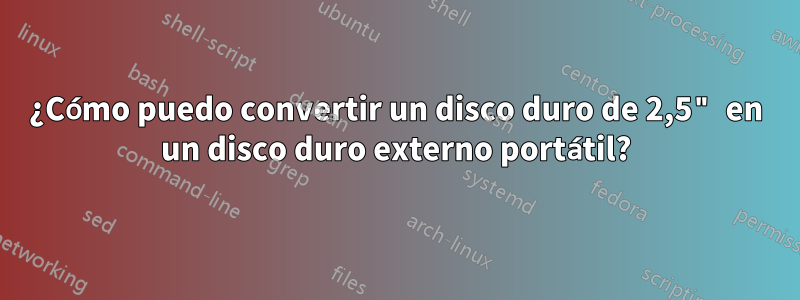 ¿Cómo puedo convertir un disco duro de 2,5" en un disco duro externo portátil?