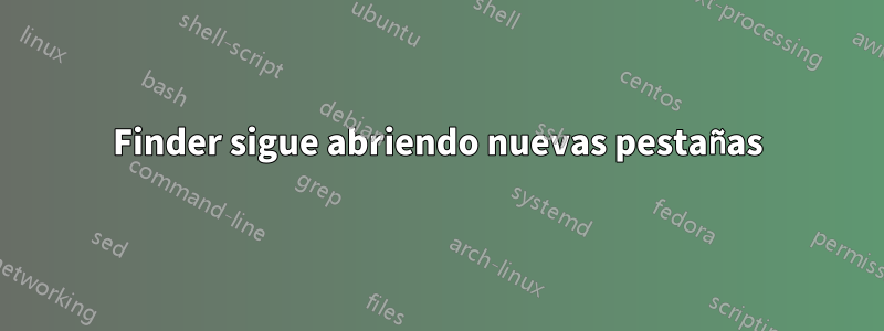 Finder sigue abriendo nuevas pestañas