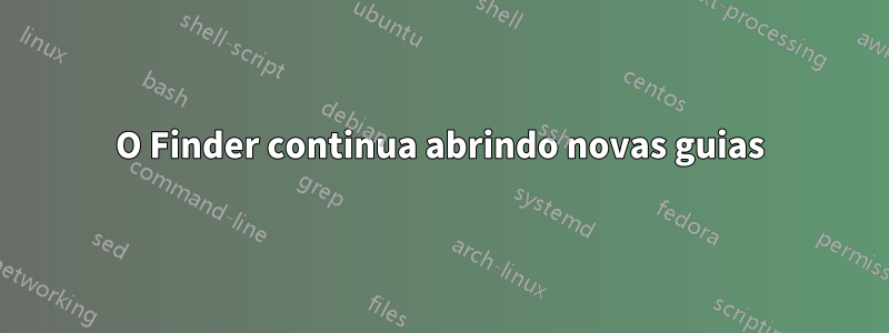 O Finder continua abrindo novas guias