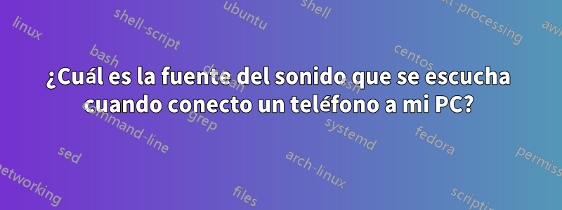 ¿Cuál es la fuente del sonido que se escucha cuando conecto un teléfono a mi PC?