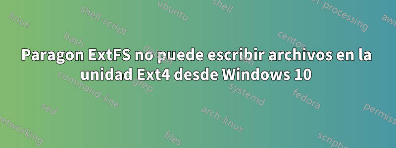 Paragon ExtFS no puede escribir archivos en la unidad Ext4 desde Windows 10