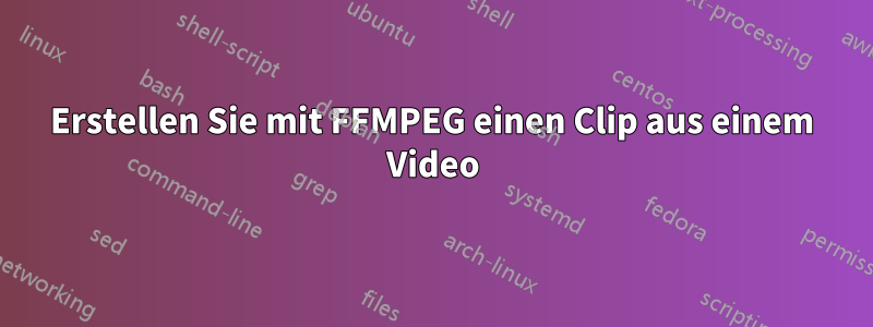 Erstellen Sie mit FFMPEG einen Clip aus einem Video
