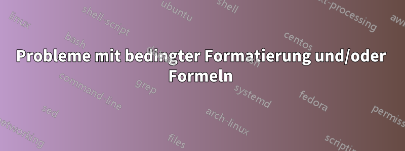 Probleme mit bedingter Formatierung und/oder Formeln