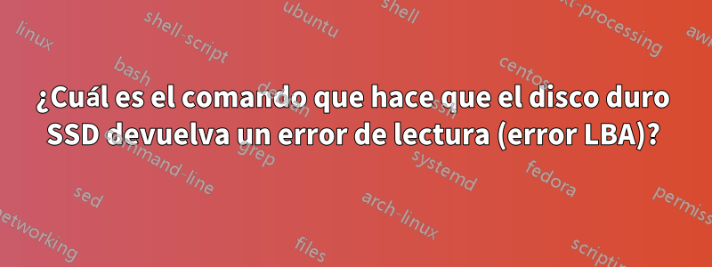 ¿Cuál es el comando que hace que el disco duro SSD devuelva un error de lectura (error LBA)?