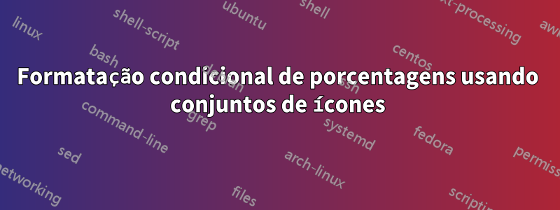 Formatação condicional de porcentagens usando conjuntos de ícones