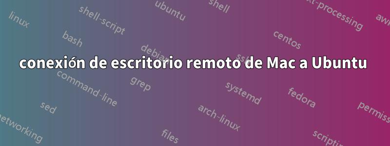 conexión de escritorio remoto de Mac a Ubuntu