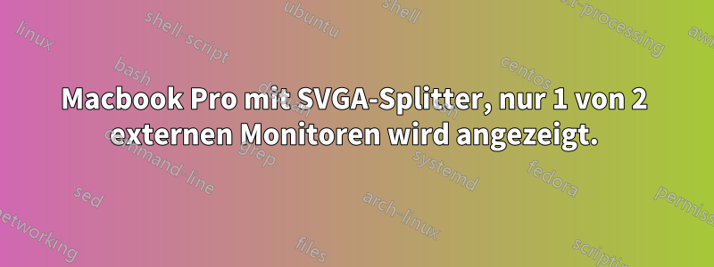 Macbook Pro mit SVGA-Splitter, nur 1 von 2 externen Monitoren wird angezeigt.