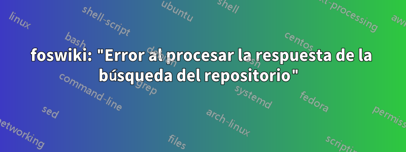 foswiki: "Error al procesar la respuesta de la búsqueda del repositorio"