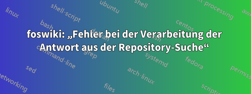 foswiki: „Fehler bei der Verarbeitung der Antwort aus der Repository-Suche“