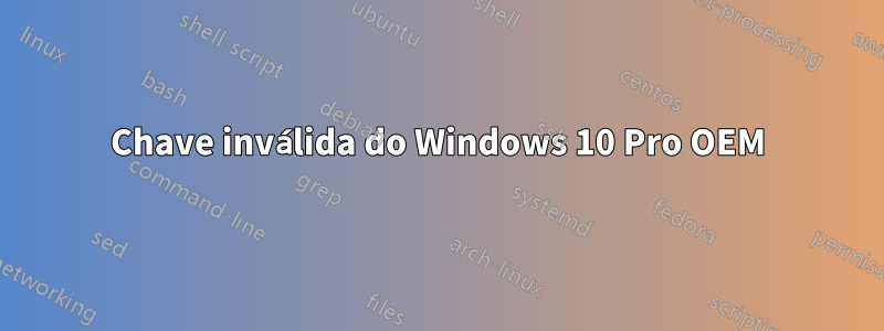 Chave inválida do Windows 10 Pro OEM