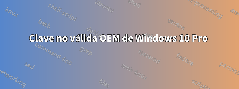 Clave no válida OEM de Windows 10 Pro