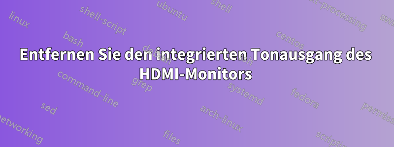 Entfernen Sie den integrierten Tonausgang des HDMI-Monitors