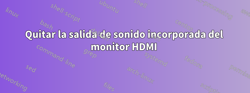 Quitar la salida de sonido incorporada del monitor HDMI