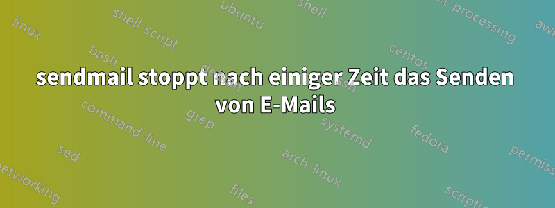 sendmail stoppt nach einiger Zeit das Senden von E-Mails