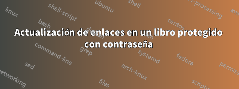 Actualización de enlaces en un libro protegido con contraseña