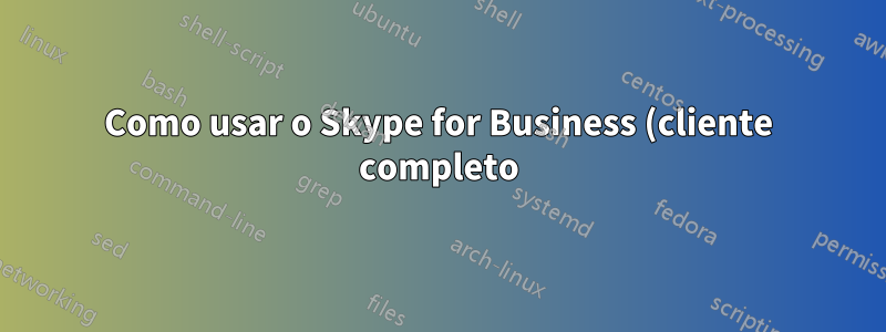 Como usar o Skype for Business (cliente completo) após atualizar para o Firefox 52+?