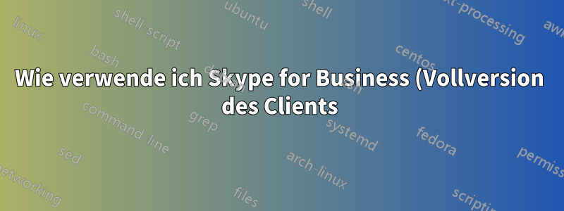 Wie verwende ich Skype for Business (Vollversion des Clients) nach dem Upgrade auf Firefox 52+?