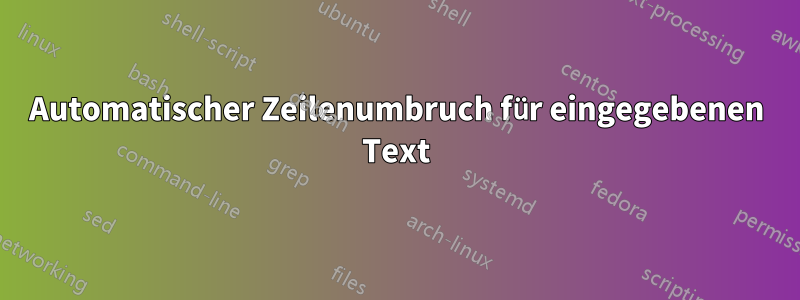 Automatischer Zeilenumbruch für eingegebenen Text