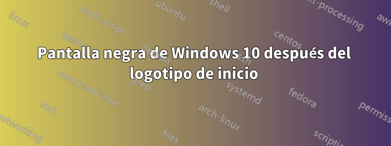 Pantalla negra de Windows 10 después del logotipo de inicio