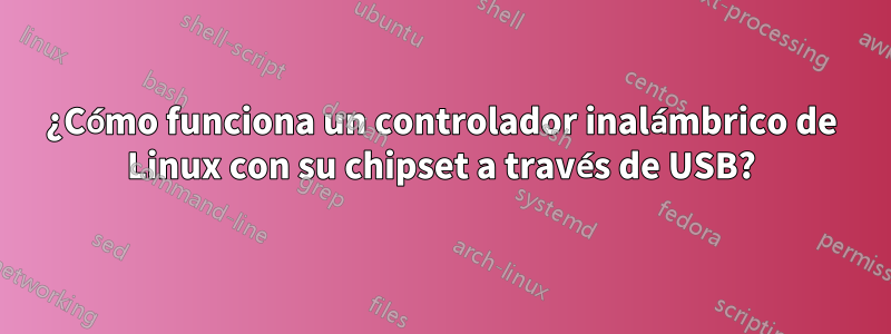 ¿Cómo funciona un controlador inalámbrico de Linux con su chipset a través de USB?