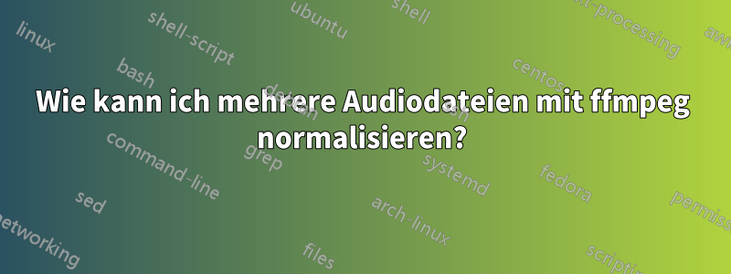 Wie kann ich mehrere Audiodateien mit ffmpeg normalisieren?
