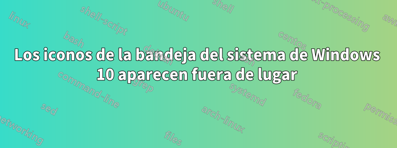 Los iconos de la bandeja del sistema de Windows 10 aparecen fuera de lugar