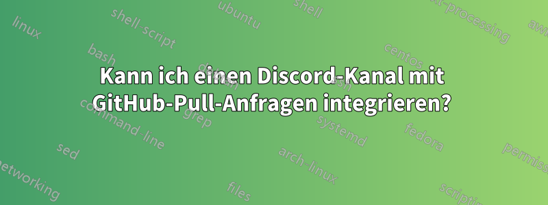 Kann ich einen Discord-Kanal mit GitHub-Pull-Anfragen integrieren?