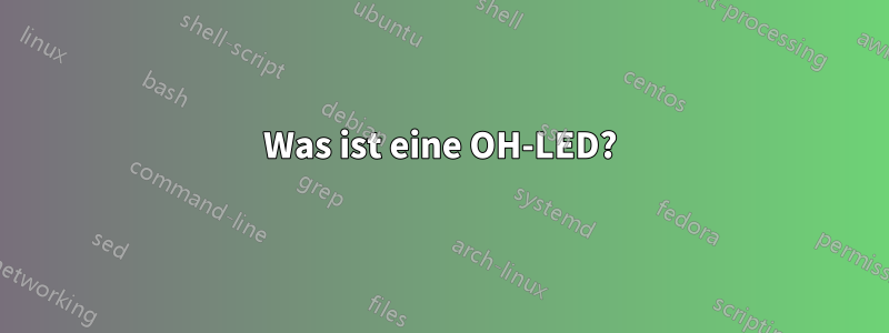 Was ist eine OH-LED?