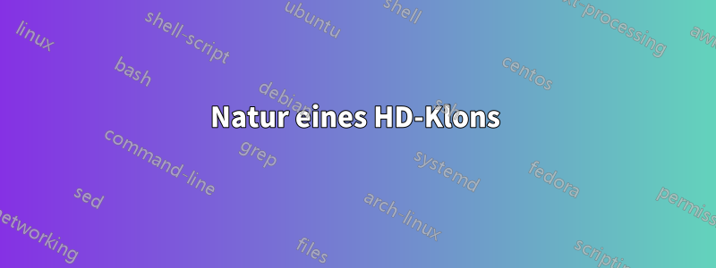 Natur eines HD-Klons