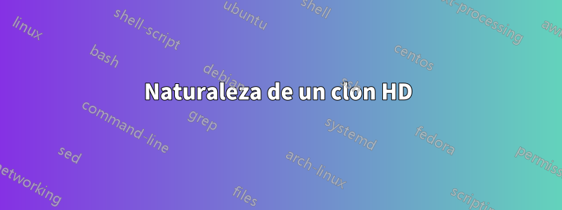 Naturaleza de un clon HD