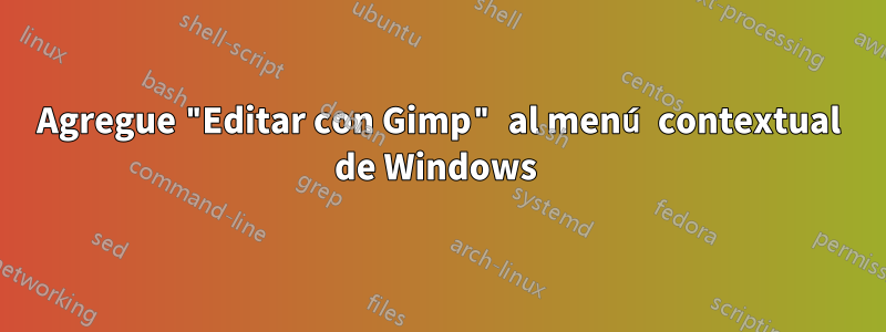 Agregue "Editar con Gimp" al menú contextual de Windows 