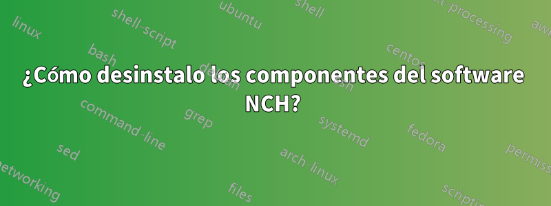 ¿Cómo desinstalo los componentes del software NCH?