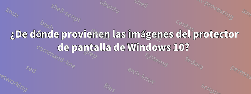 ¿De dónde provienen las imágenes del protector de pantalla de Windows 10? 