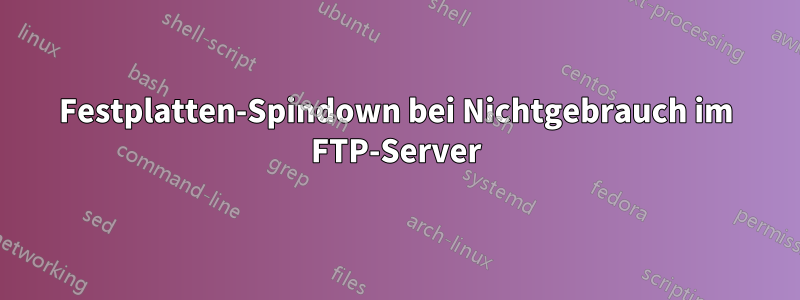 Festplatten-Spindown bei Nichtgebrauch im FTP-Server