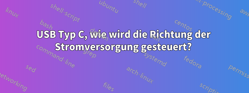 USB Typ C, wie wird die Richtung der Stromversorgung gesteuert?