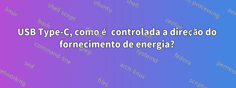 USB Type-C, como é controlada a direção do fornecimento de energia?