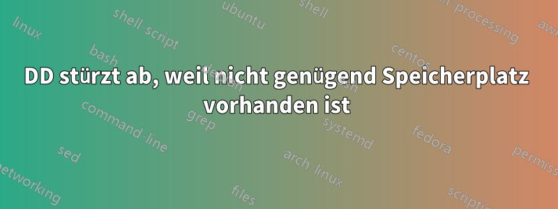 DD stürzt ab, weil nicht genügend Speicherplatz vorhanden ist