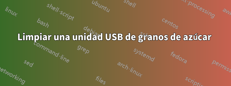 Limpiar una unidad USB de granos de azúcar