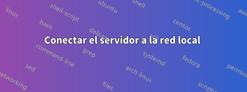 Conectar el servidor a la red local