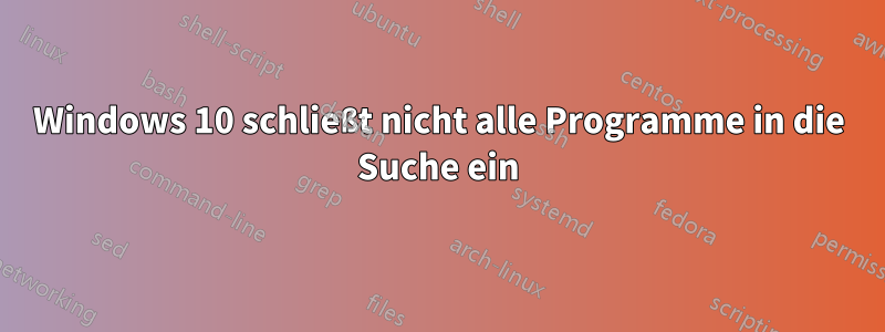 Windows 10 schließt nicht alle Programme in die Suche ein