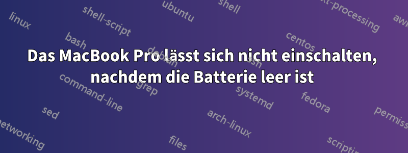 Das MacBook Pro lässt sich nicht einschalten, nachdem die Batterie leer ist