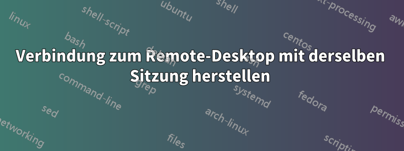 Verbindung zum Remote-Desktop mit derselben Sitzung herstellen