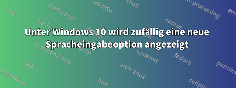 Unter Windows 10 wird zufällig eine neue Spracheingabeoption angezeigt