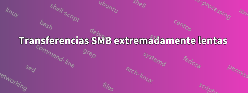 Transferencias SMB extremadamente lentas